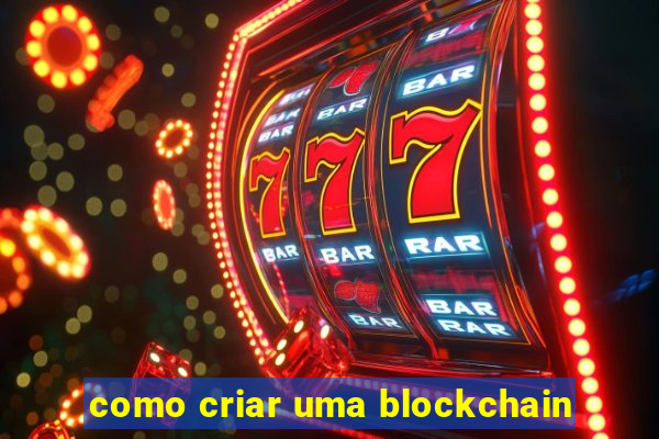 como criar uma blockchain